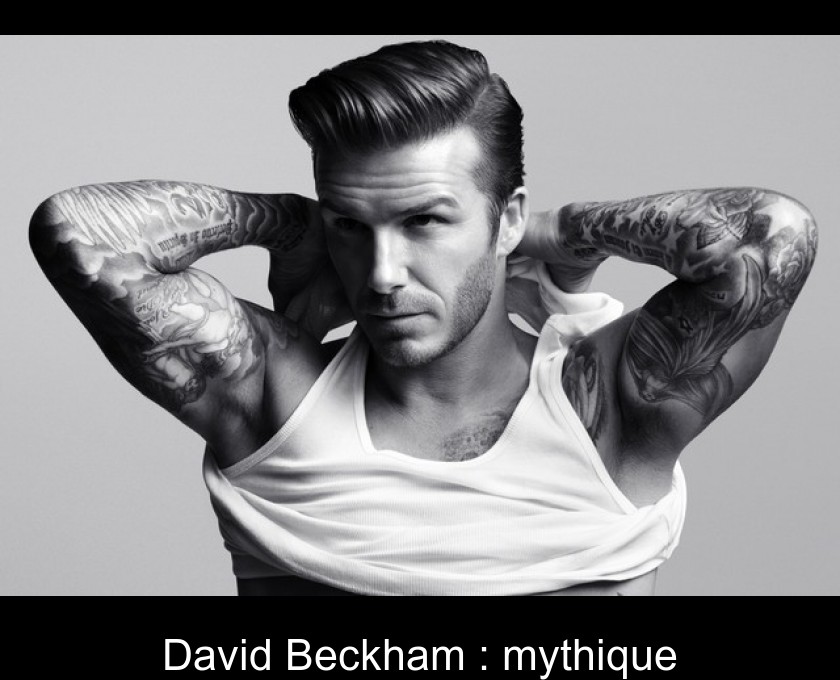 David Beckham : mythique David Beckham : mythique