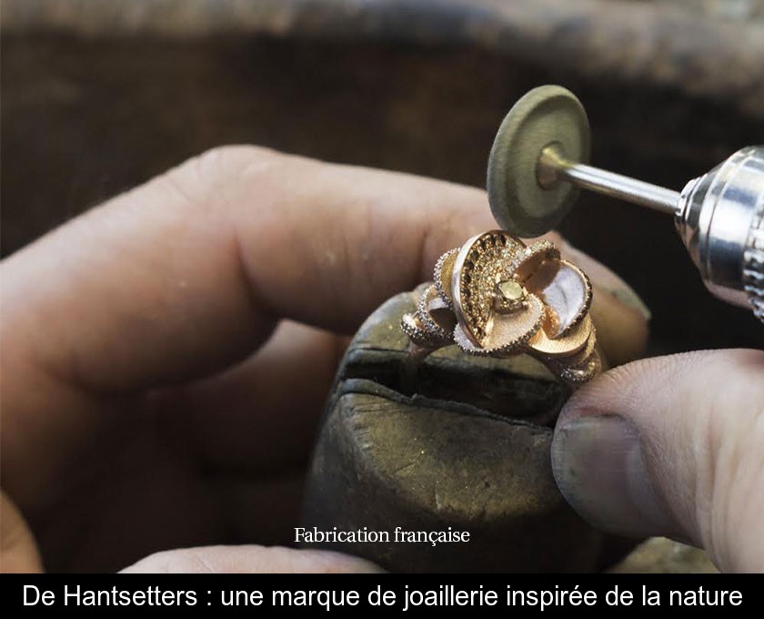 De Hantsetters : une marque de joaillerie inspirée de la nature De Hantsetters : une marque de joaillerie inspirée de la nature