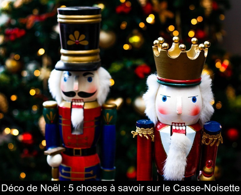 Déco de Noël 5 choses à savoir sur le CasseNoisette
