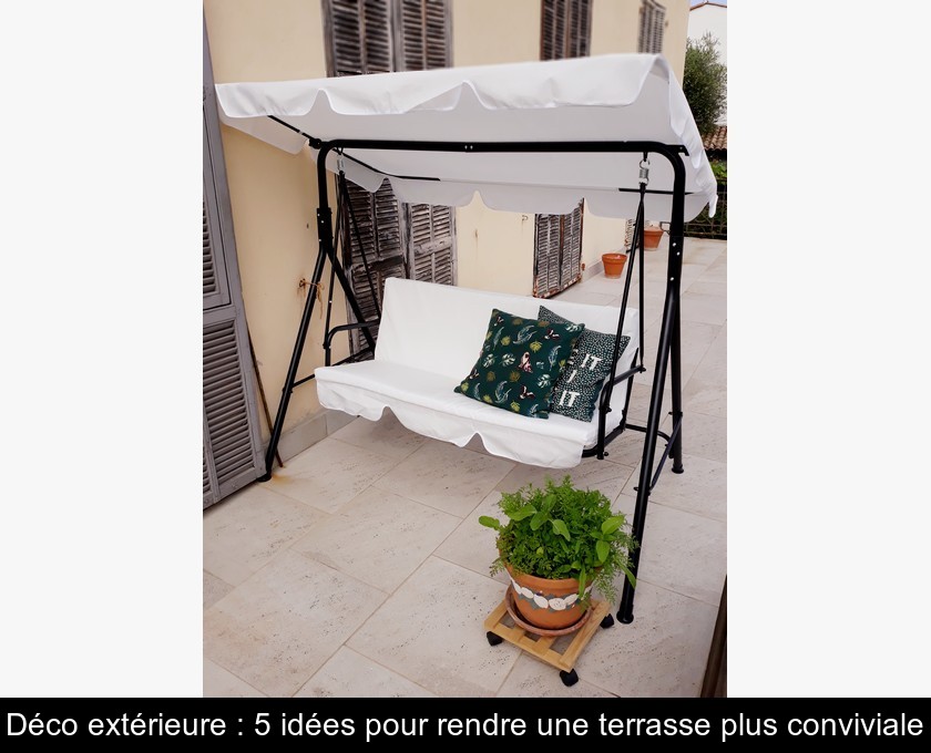 Déco extérieure : 5 idées pour rendre une terrasse plus conviviale Déco extérieure : 5 idées pour rendre une terrasse plus conviviale