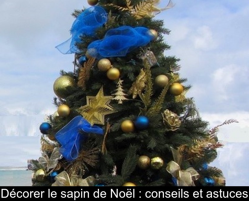 Décorer le sapin de Noël : conseils et astuces Décorer le sapin de Noël : conseils et astuces