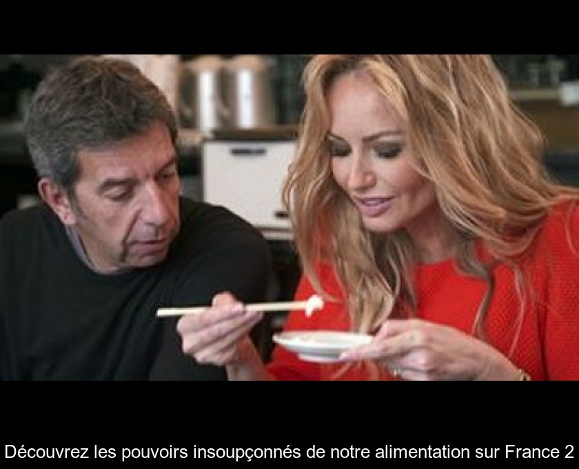 Découvrez les pouvoirs insoupçonnés de notre alimentation sur France 2 Découvrez les pouvoirs insoupçonnés de notre alimentation sur France 2