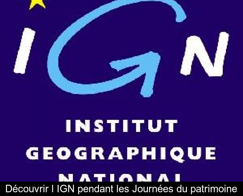 Découvrir l'IGN pendant les Journées du patrimoine Découvrir l'IGN pendant les Journées du patrimoine