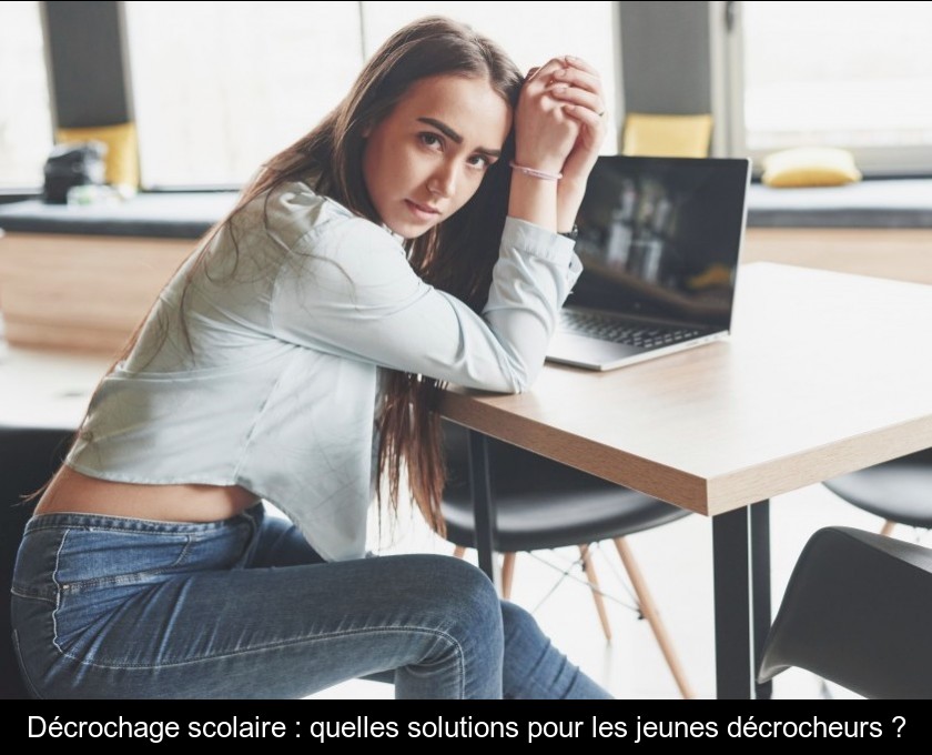 Décrochage scolaire : quelles solutions pour les jeunes décrocheurs ? Décrochage scolaire : quelles solutions pour les jeunes décrocheurs ?