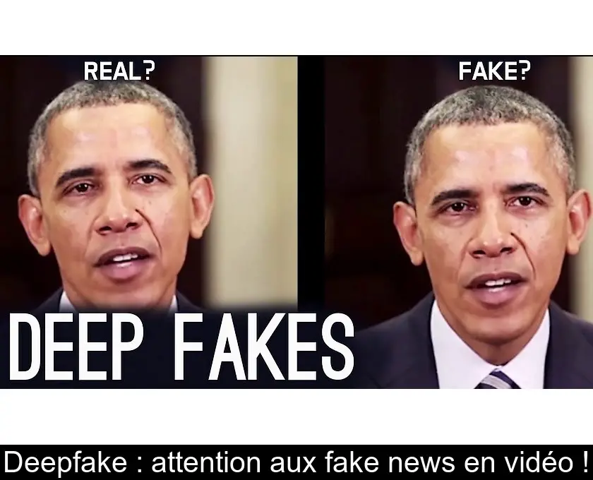 Deepfake : attention aux fake news en vidéo !