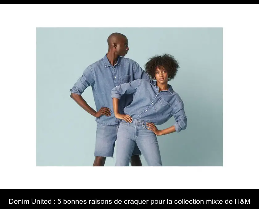 Denim United : 5 bonnes raisons de craquer pour la collection mixte de H&M