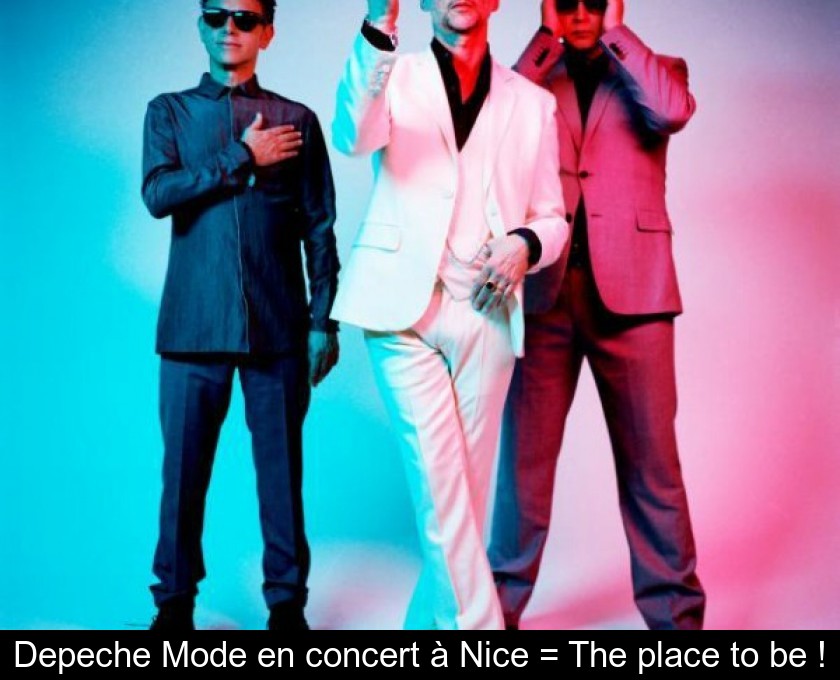 Depeche Mode en concert à Nice = The place to be ! Depeche Mode en concert à Nice = The place to be !