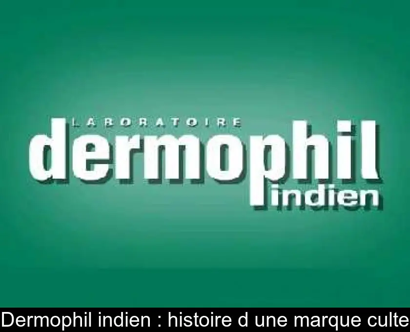 Dermophil indien : histoire d'une marque culte