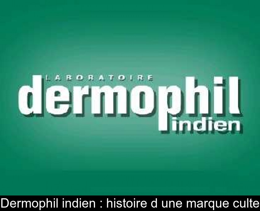 Dermophil indien : histoire d'une marque culte Dermophil indien : histoire d'une marque culte