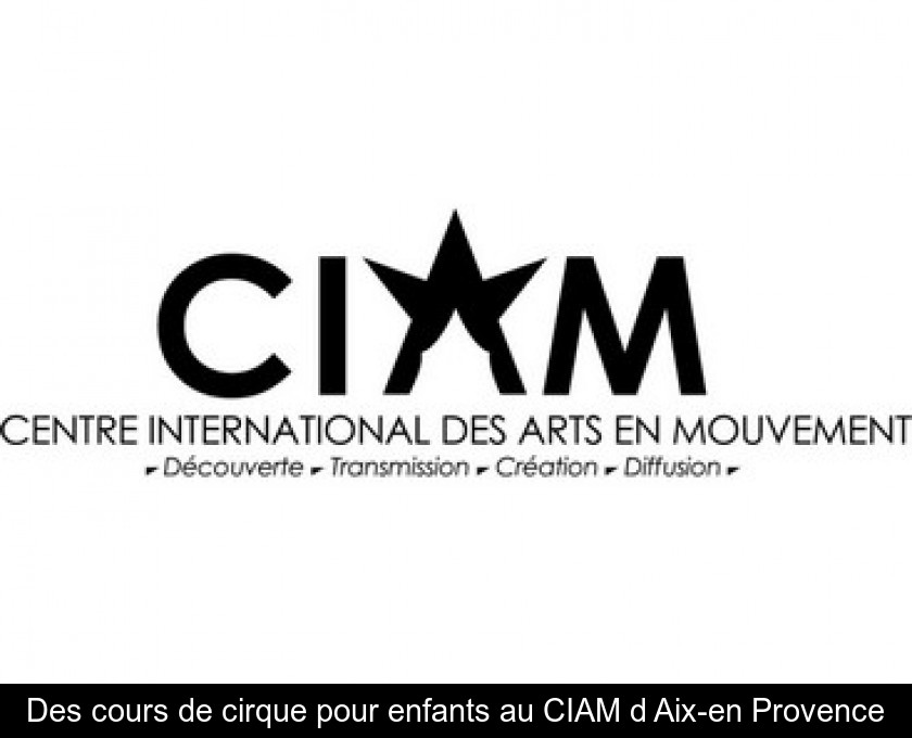 Des cours de cirque pour enfants au CIAM d'Aix-en Provence Des cours de cirque pour enfants au CIAM d'Aix-en Provence