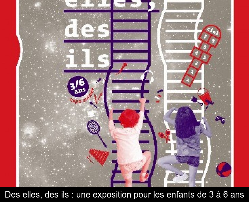 Des elles, des ils : une exposition pour les enfants de 3 à 6 ans Des elles, des ils : une exposition pour les enfants de 3 à 6 ans