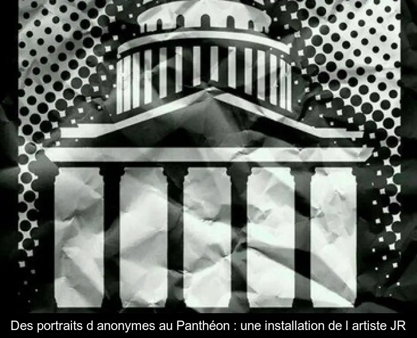 Des portraits d'anonymes au Panthéon : une installation de l'artiste JR