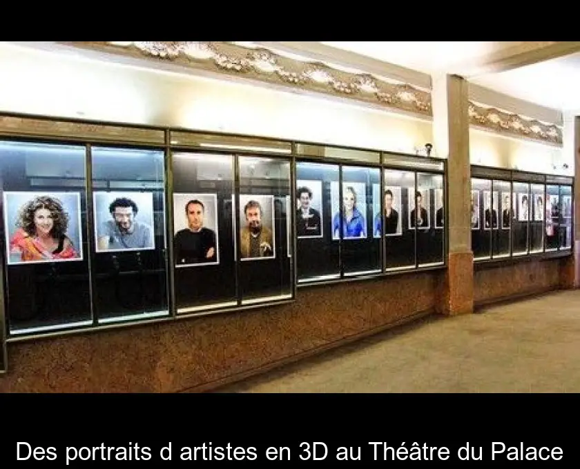 Des portraits d'artistes en 3D au Théâtre du Palace