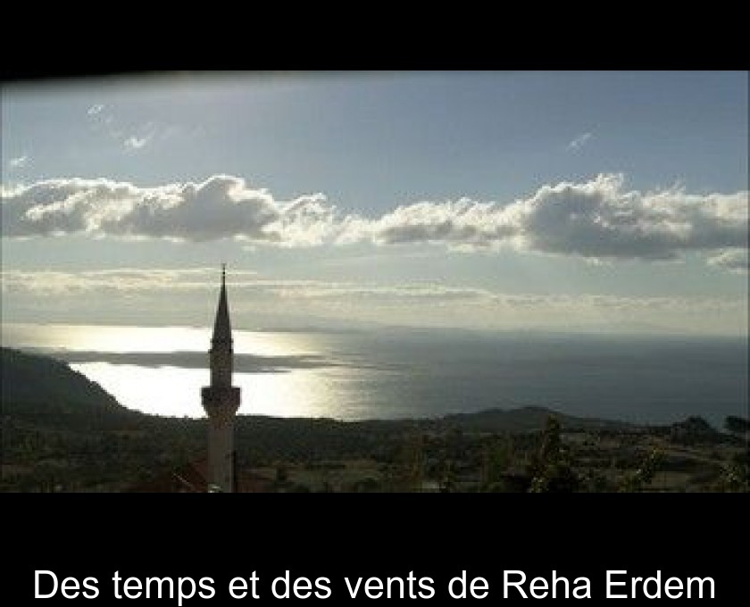 Des temps et des vents de Reha Erdem Des temps et des vents de Reha Erdem