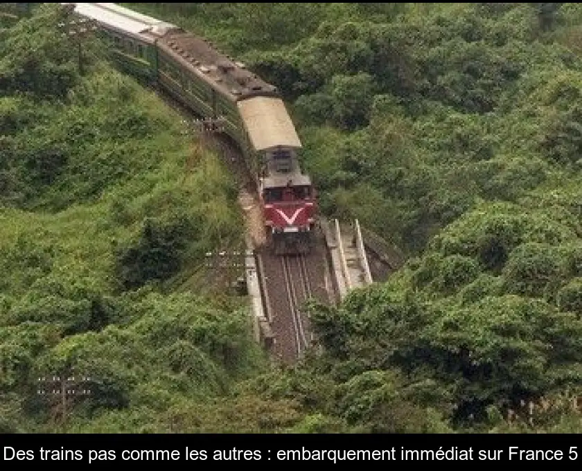 Des trains pas comme les autres : embarquement immédiat sur France 5