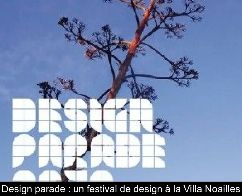 Design parade : un festival de design à la Villa Noailles
