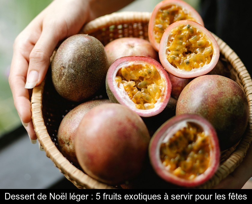 Dessert de Noël léger : 5 fruits exotiques à servir pour les fêtes