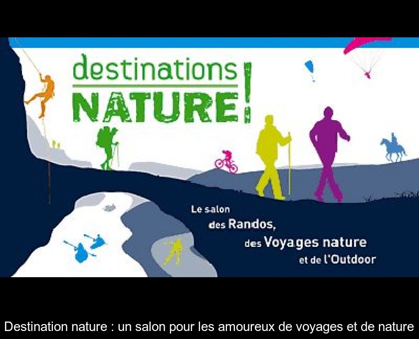 Destination nature : un salon pour les amoureux de voyages et de nature Destination nature : un salon pour les amoureux de voyages et de nature