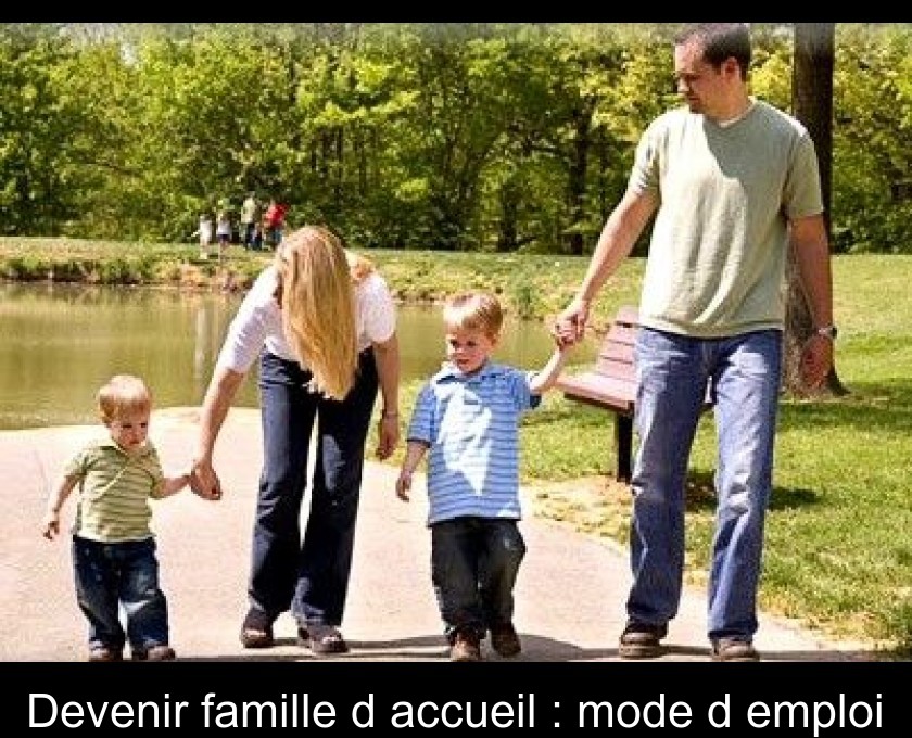 Devenir famille d'accueil : mode d'emploi Devenir famille d'accueil : mode d'emploi