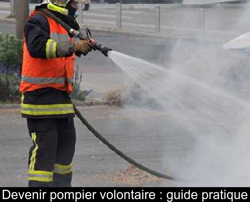 Devenir pompier volontaire : guide pratique Devenir pompier volontaire : guide pratique