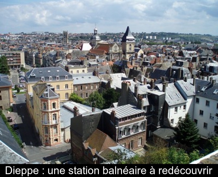 Dieppe : une station balnéaire à redécouvrir