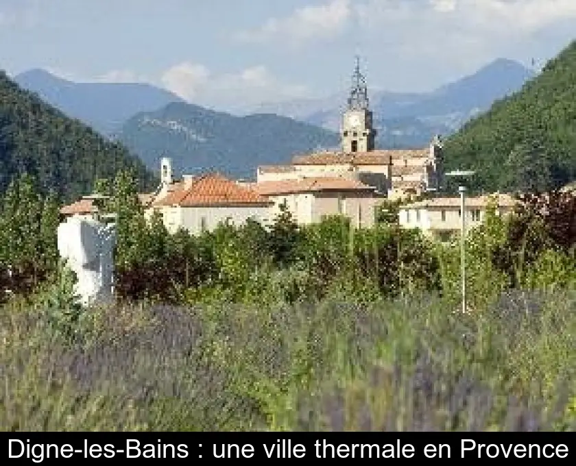 Digne-les-Bains : une ville thermale en Provence