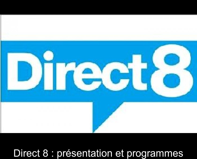 Direct 8 : présentation et programmes Direct 8 : présentation et programmes