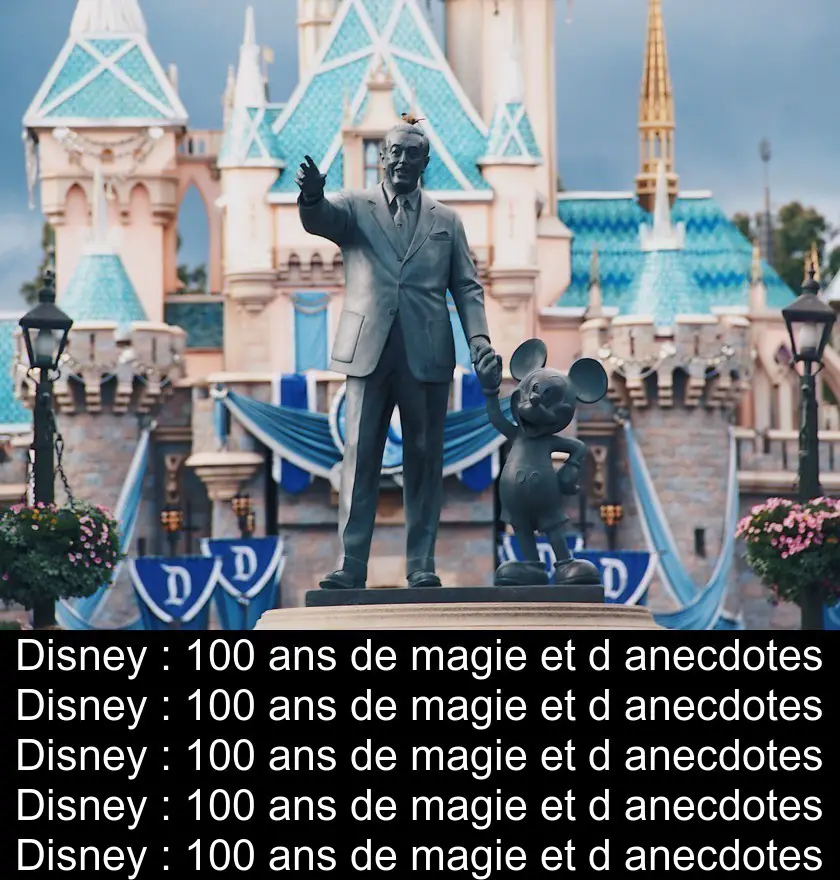 Disney : 100 ans de magie et d'anecdotes