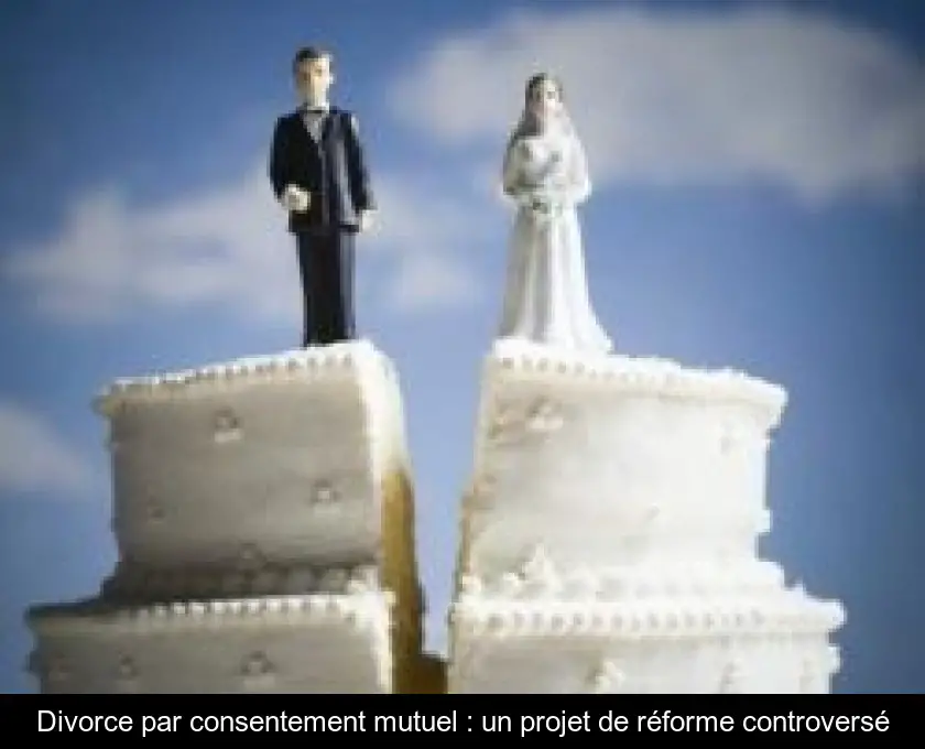 Divorce par consentement mutuel : un projet de réforme controversé