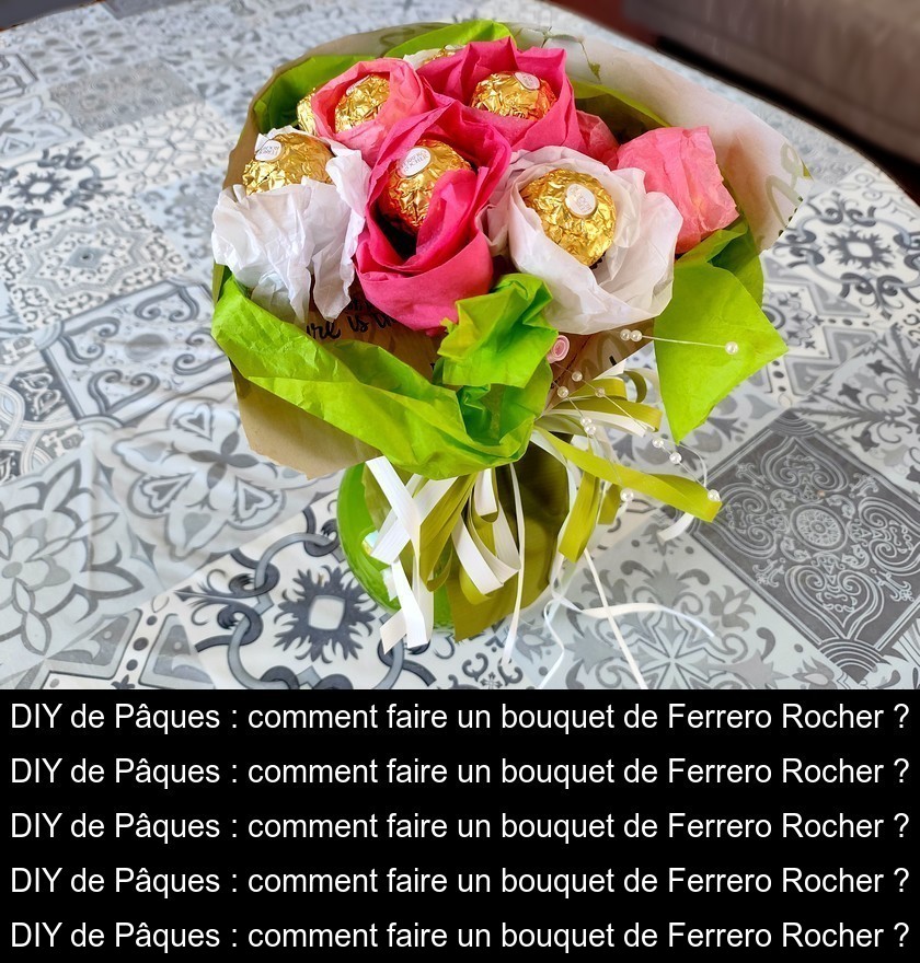 DIY de Pâques : comment faire un bouquet de Ferrero Rocher ?