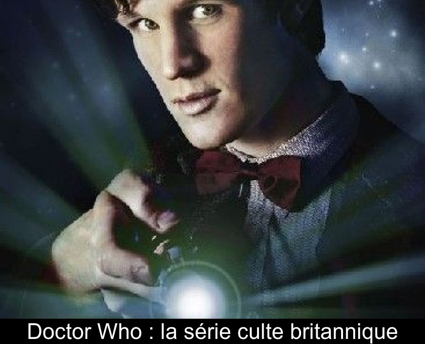 Doctor Who : la série culte britannique Doctor Who : la série culte britannique