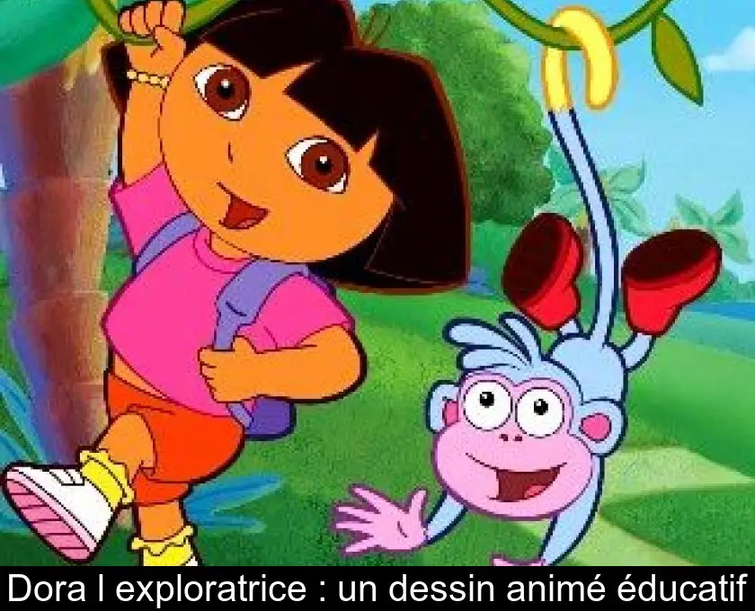 Dora l'exploratrice : un dessin animé éducatif