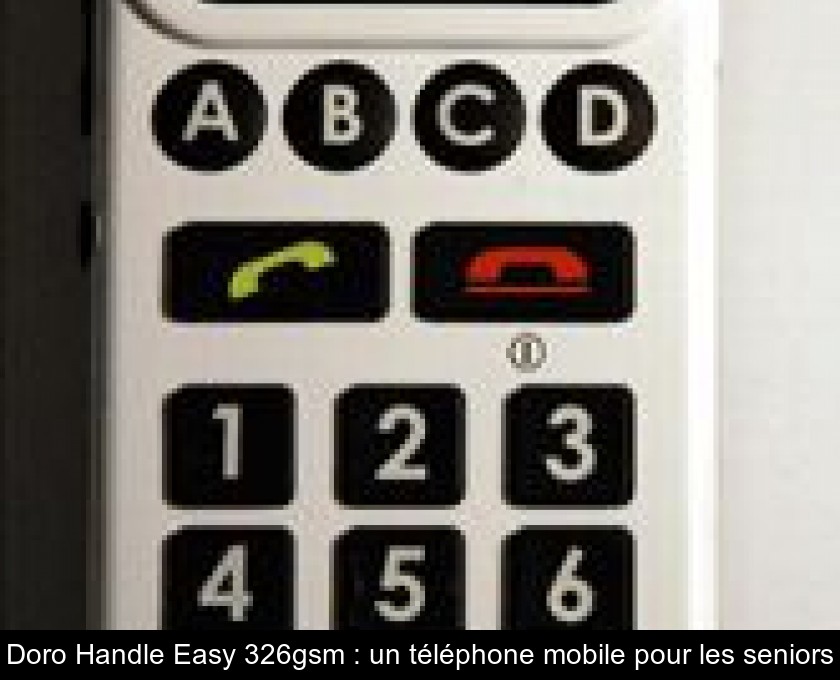 Doro Handle Easy 326gsm : un téléphone mobile pour les seniors Doro Handle Easy 326gsm : un téléphone mobile pour les seniors