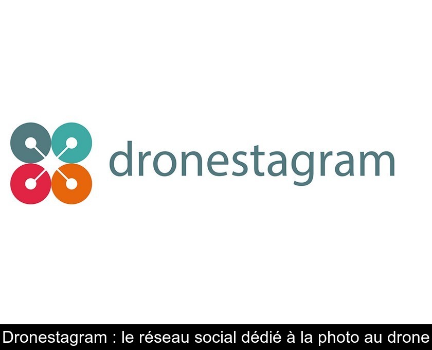 Dronestagram : le réseau social dédié à la photo au drone Dronestagram : le réseau social dédié à la photo au drone