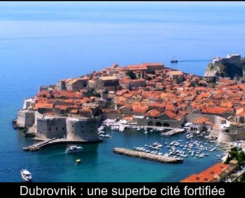 Dubrovnik : une superbe cité fortifiée Dubrovnik : une superbe cité fortifiée