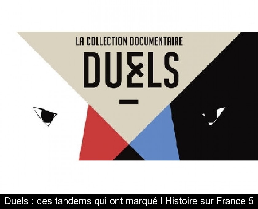 Duels : des tandems qui ont marqué l'Histoire sur France 5