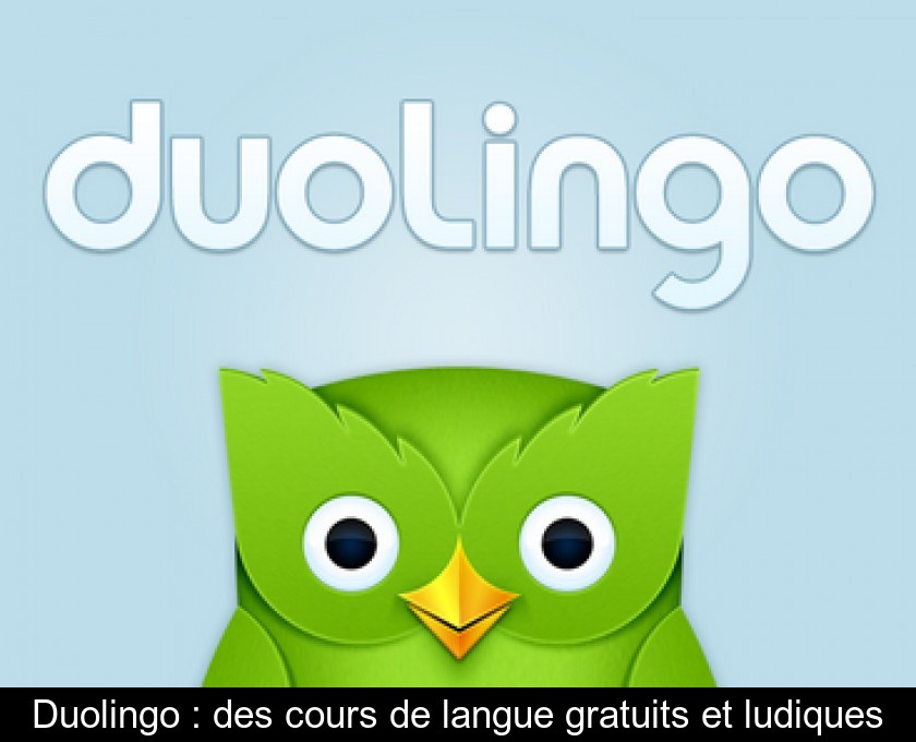 Duolingo : des cours de langue gratuits et ludiques Duolingo : des cours de langue gratuits et ludiques
