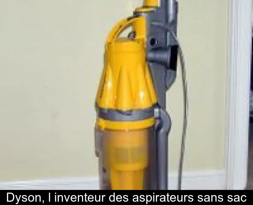 Dyson, l'inventeur des aspirateurs sans sac