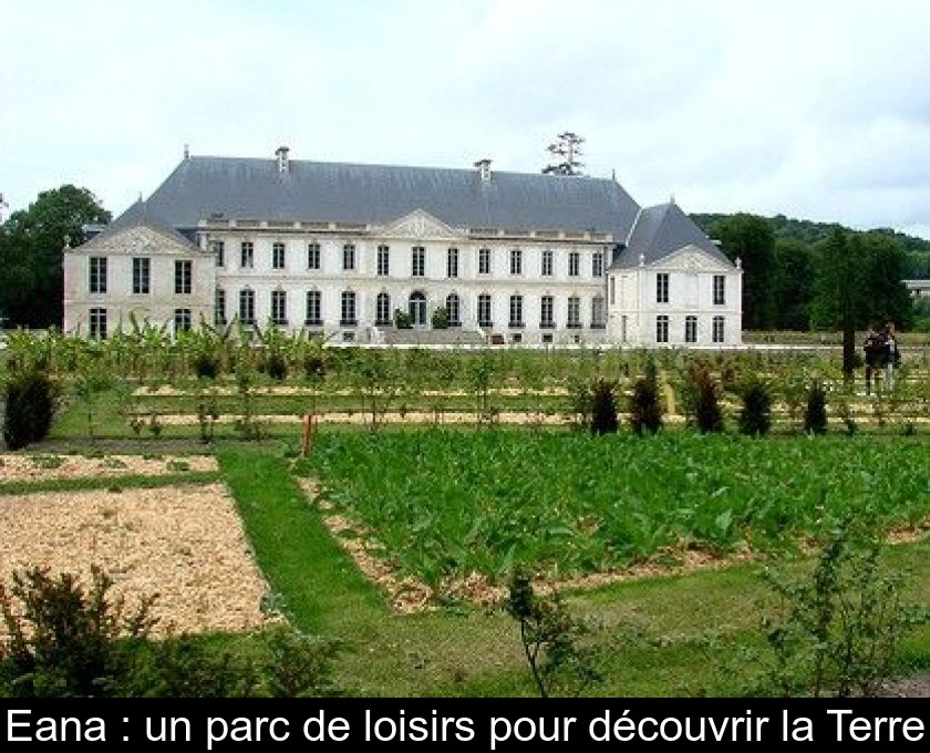 Eana : un parc de loisirs pour découvrir la Terre Eana : un parc de loisirs pour découvrir la Terre