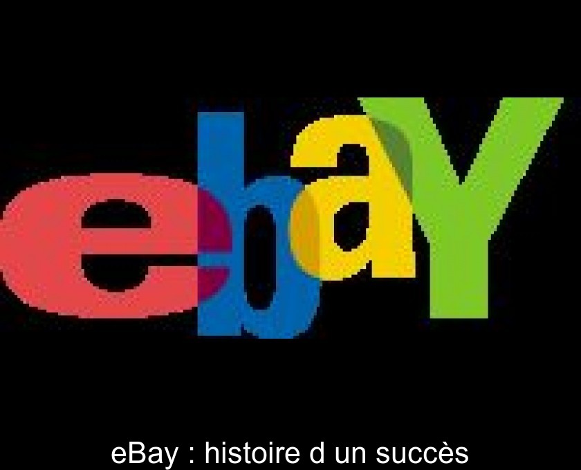 eBay : histoire d'un succès eBay : histoire d'un succès