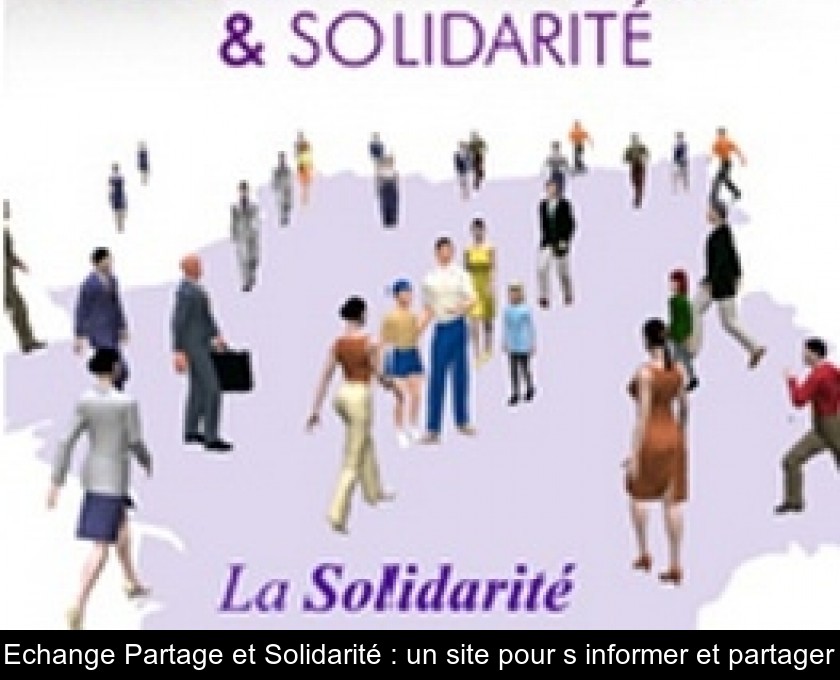 Echange Partage et Solidarité : un site pour s'informer et partager Echange Partage et Solidarité : un site pour s'informer et partager