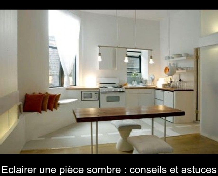 Eclairer une pièce sombre : conseils et astuces Eclairer une pièce sombre : conseils et astuces
