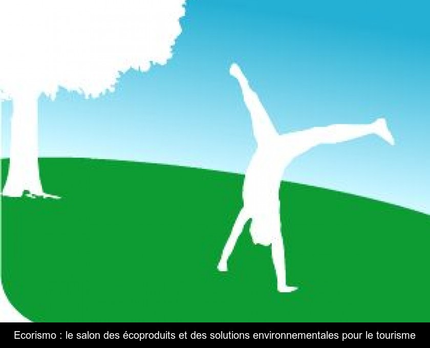Ecorismo : le salon des écoproduits et des solutions environnementales pour le tourisme Ecorismo : le salon des écoproduits et des solutions environnementales pour le tourisme