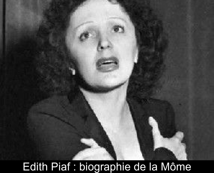 Edith Piaf : biographie de la Môme Edith Piaf : biographie de la Môme