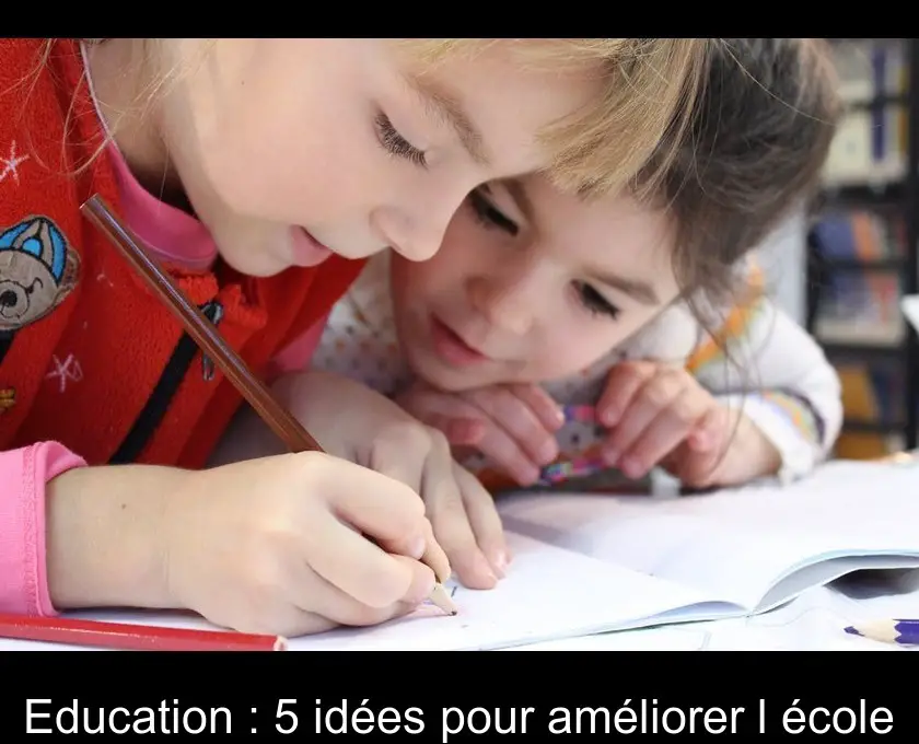 Education : 5 idées pour améliorer l'école