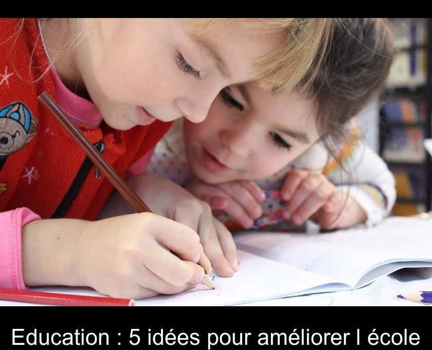 Education : 5 idées pour améliorer l'école