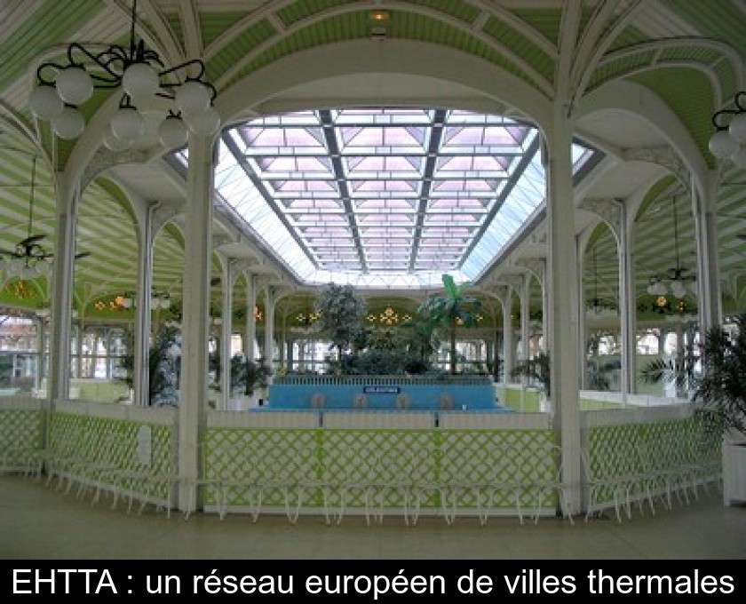EHTTA : un réseau européen de villes thermales EHTTA : un réseau européen de villes thermales