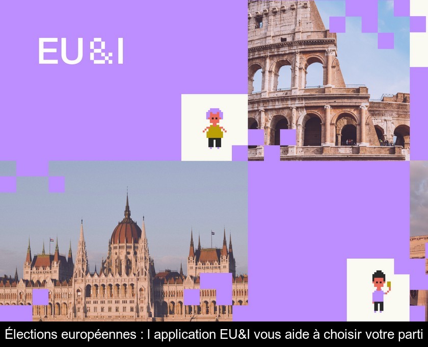 Élections européennes : l'application EU&I vous aide à choisir votre parti Élections européennes : l'application EU&I vous aide à choisir votre parti