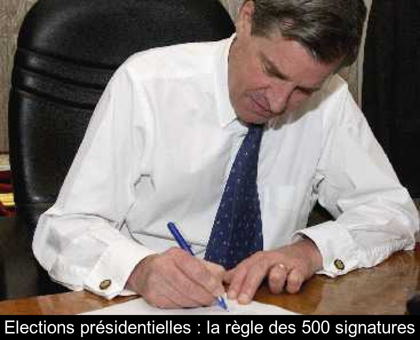 Elections présidentielles : la règle des 500 signatures Elections présidentielles : la règle des 500 signatures