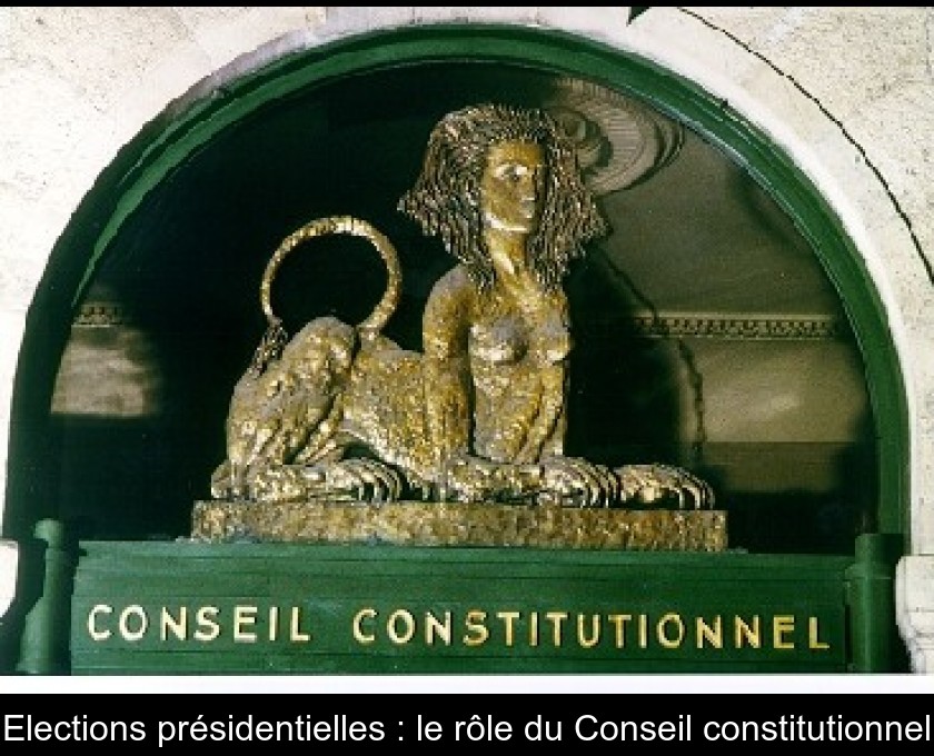 Elections présidentielles : le rôle du Conseil constitutionnel